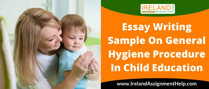Essay Writing Sample on General Hygiene Procedure in Child Education