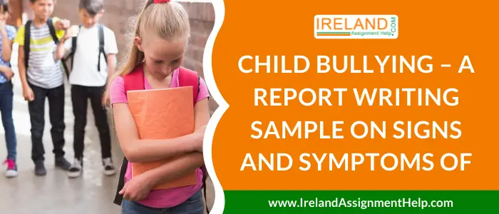 Child Bullying - A report writing sample on Signs and Symptoms of