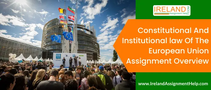 Constitutional and Institutional law of the European Union Assignment Overview