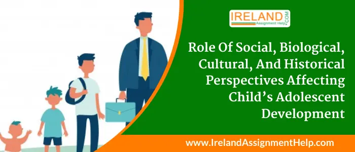 Role of Social, Biological, Cultural, and Historical perspectives Affecting Child's Adolescent development