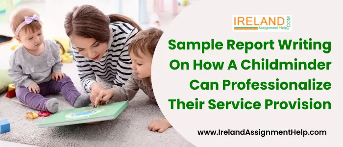 Sample Report writing on how a Childminder can professionalize their service provision