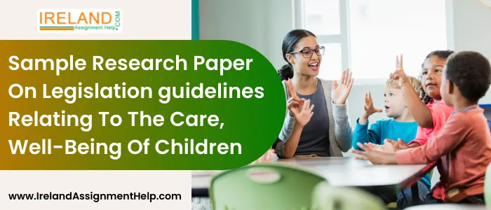 Sample Research paper on legislation guidelines relating to the care, well-being of children
