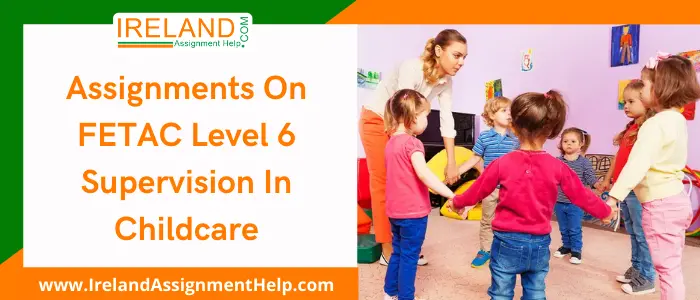 Assignments on FETAC Level 6 Supervision in Childcare
