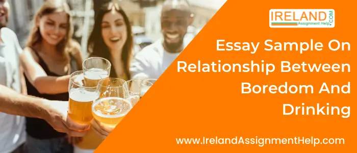 Essay sample on Relationship between Boredom and Drinking