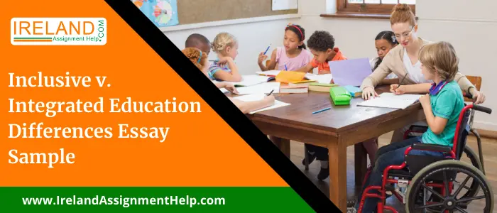 Inclusive v. Integrated Education differences Essay Sample 