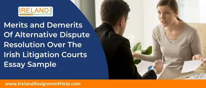 Merits and Demerits of Alternative Dispute Resolution over the Irish Litigation Courts Essay Sample