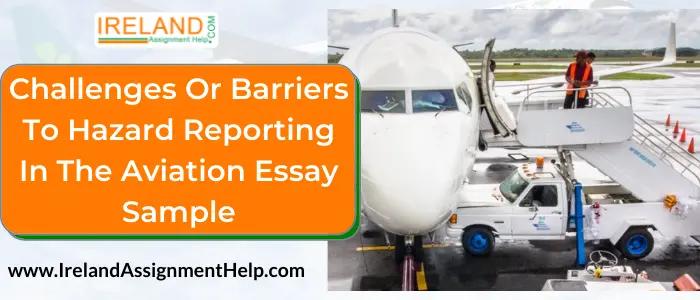 Challenges or Barriers to Hazard Reporting in the Aviation Essay Sample
