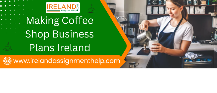 Making Coffee Shop Business Plans Ireland