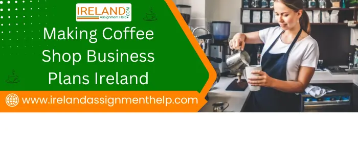 Making Coffee Shop Business Plans Ireland