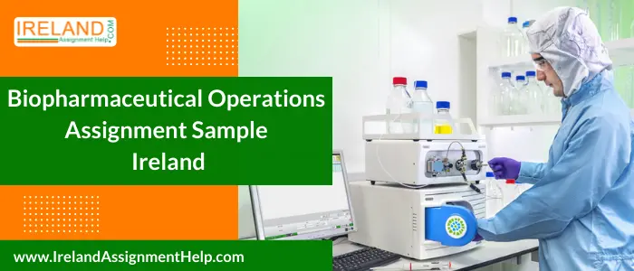 Biopharmaceutical Operations Assignment Example Ireland