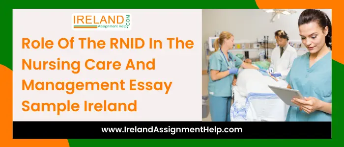 Role of the RNID in the Nursing Care and Management Essay Sample Ireland